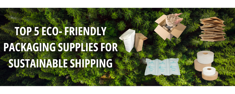 Top 5 Eco- Friendly Packaging Supplies for Sustainable Shipping